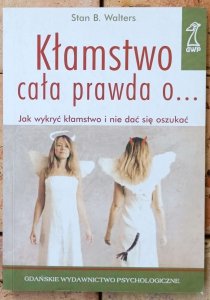 Stan Walters • Kłamstwo cała prawda o... Jak wykryć kłamstwo i nie dać się oszukać
