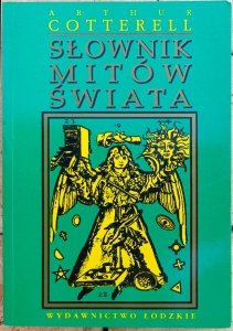 Arthur Cotterell • Słownik mitów świata