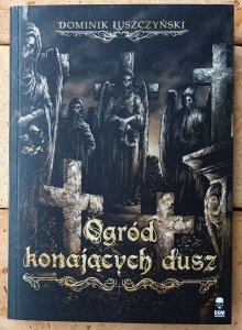 Dominik Łuszczyński • Ogród konających dusz