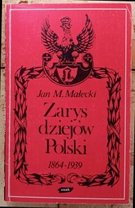 Jan M. Małecki • Zarys dziejów Polski 1864-1939