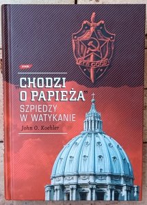 John O. Koehler • Chodzi o Papieża. Szpiedzy w Watykanie