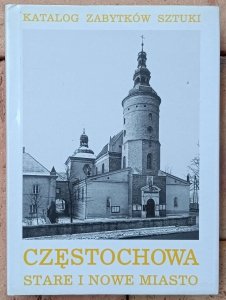 Katalog zabytków sztuki w Polsce • Częstochowa. Stare i Nowe miasto