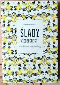 Anna Marchewka • Ślady nieobecności. Poszukiwania Ireny Szelburg [Ewa Szelburg-Zarembina]