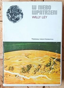 Willy Ley • W niebo wpatrzeni. Nieoficjalna historia astronomii od Babilonu do ery kosmicznej [astronomia]