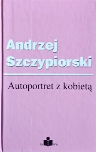Andrzej Szczypiorski • Autoportret z kobietą