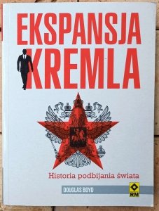 Douglas Boyd • Ekspansja Kremla. Historia podbijania świata