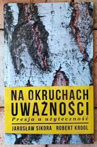 Jarosław Sikora • Na okruchach uważności. Presja a użyteczność