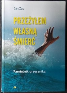 Jan Zac •  Przeżyłem własną śmierć. Pamiętnik grzesznika