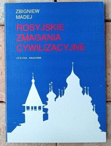 Zbigniew Madej • Rosyjskie zmagania cywilizacyjne