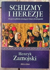 Henryk Zamojski • Schizmy i herezje. Dzieje konfliktów dzielących świat chrześcijański
