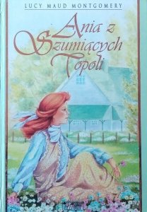 Lucy Maud Montgomery • Ania z Szumiących Topoli
