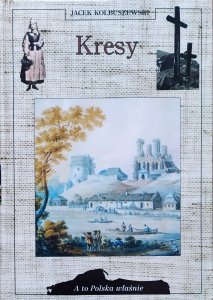 Jacek Kolbuszewski • Kresy [A to Polska właśnie]