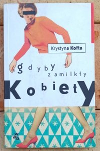 Krystyna Kofta • Gdyby zamilkły kobiety 