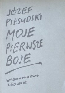Józef Piłsudski • Moje pierwsze boje