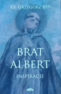 Grzegorz Ryś • Brat Albert. Inspiracje