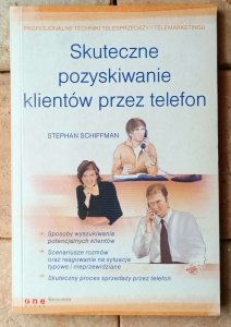 Stephan Schiffman • Skuteczne pozyskiwanie klientów przez telefon