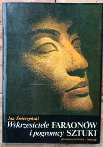 Jan Świeczyński • Wskrzesiciele faraonów i pogromcy sztuki