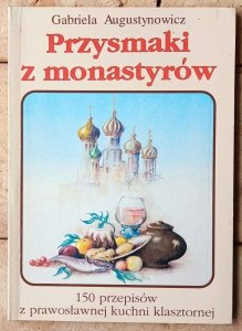 Gabriela Augustynowicz • Przysmaki z monastyrów. 150 przepisów z prawosławnej kuchni klasztornej