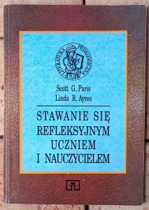 Scott G. Paris • Stawanie się refleksyjnym uczniem i nauczycielem