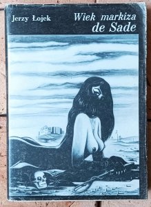 Jerzy Łojek • Wiek Markiza de Sade. Szkice z historii obyczajów i literatury we Francji XVIII wieku