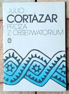 Julio Cortazar • Proza z obserwatorium