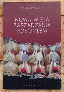 Damian Wąsek •  Nowa wizja zarządzania Kościołem