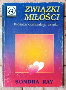 Sondra Ray • Związki miłości. Tajemnica doskonałego związku