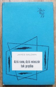 James Baldwin • Dziś rano, dziś wieczór, tak prędko