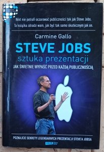 Carmine Gallo • Steve Jobs: Sztuka prezentacji. Jak świetnie wypaść przed każdą publicznością 
