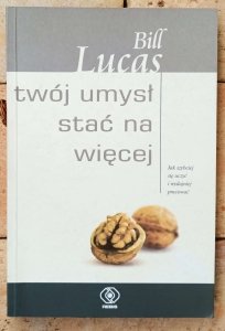 Bill Lucas • Twój umysł stać na więcej