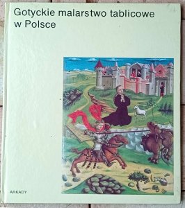 Maria Otto-Michałowska • Gotyckie malarstwo tablicowe w Polsce [W kręgu sztuki]