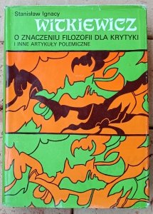 Stanisław Ignacy Witkiewicz • O znaczeniu filozofii dla krytyki i inne artykuły polemiczne
