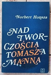 Norbert Honsza • Nad twórczością Tomasza Manna
