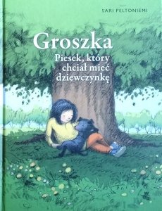 Sari Peltoniemi • Groszka. Piesek, który chciał mieć dziewczynkę