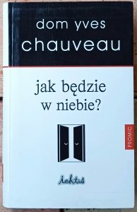 Dom Yves Chauveau • Jak będzie w niebie? 