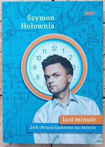 Szymon Hołownia • Last minute. 24 h chrześcijaństwa na świecie 