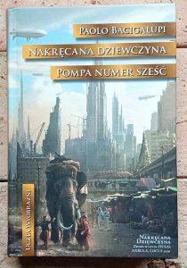 Paolo Bacigalupi - Nakręcana dziewczyna. Pompa numer sześć  | Uczta Wyobraźni