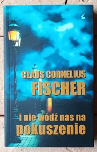  Claus Cornelius Fischer • I nie wódź nas na pokuszenie