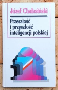 Józef Chałasiński • Przeszłość i przyszłość inteligencji polskiej 