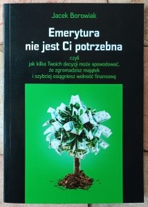 Jacek Borowiak • Emerytura nie jest Ci potrzebna