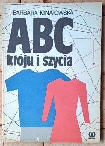 Barbara Ignatowska • ABC kroju i szycia
