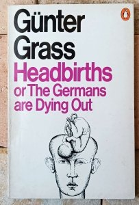 Gunter Grass • Headbirths or The Germans are Dying Out [Nobel 1999]
