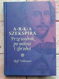 Rolf Vollmann - Arka Szekspira. Przewodnik po miłości i zbrodni