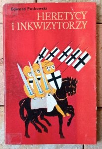 Edward Potkowski • Heretycy i Inkwizytorzy
