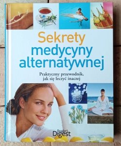 Sekrety medycyny alternatywnej. Praktyczny przewodnik, jak się leczyć inaczej • Reader's Digest