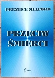 Prentice Mulford • Przeciw śmierci 