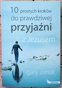 Gary Zimak • 10 prostych kroków do prawdziwej przyjaźni z Jezusem