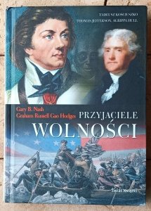 Gary Nash • Przyjaciele Wolności. Tadeusz Kościuszko, Thomas Jefferson, Agrippa Hull 