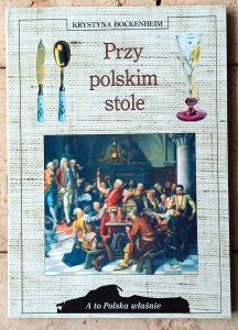 Krystyna Bockenheim • Przy polskim stole [A to Polska właśnie]