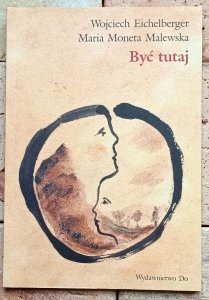 Wojciech Eichelberger, Maria Moneta Malewska - Być tutaj